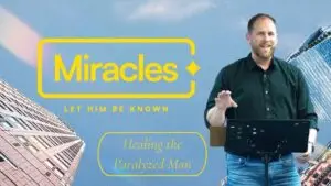 Miracles – Healing the Paralyzed Man